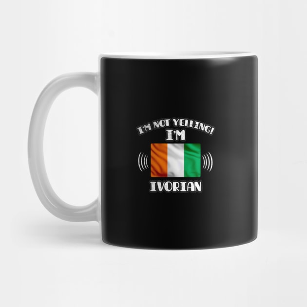 I'm Not Yelling I'm Ivorian - Gift for Ivorian With Roots From Ivory Coast by Country Flags